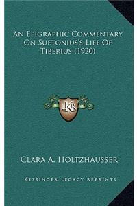 An Epigraphic Commentary On Suetonius's Life Of Tiberius (1920)