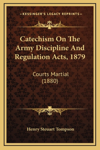 Catechism On The Army Discipline And Regulation Acts, 1879