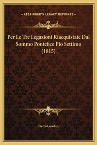 Per Le Tre Legazioni Riacquistate Dal Sommo Pontefice Pio Settimo (1815)