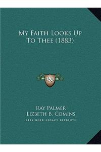 My Faith Looks Up To Thee (1883)
