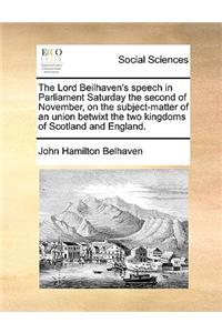The Lord Beilhaven's speech in Parliament Saturday the second of November, on the subject-matter of an union betwixt the two kingdoms of Scotland and England.