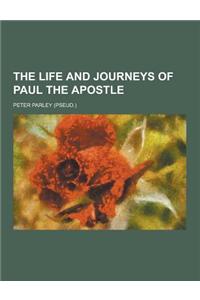 The Life and Journeys of Paul the Apostle