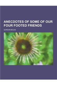 Anecdotes of Some of Our Four Footed Friends