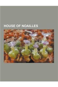 House of Noailles: Adrienne de La Fayette, Adrien de Noailles, Adrien Maurice de Noailles, Anne D'Arpajon, Anne de Noailles, Anne Jules d