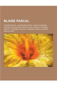 Blaise Pascal: Etienne Pascal, Jacqueline Pascal, Pascal's Barrel, Pascal's Calculator, Pascal's Law, Pascal's Pyramid, Pascal's Theo