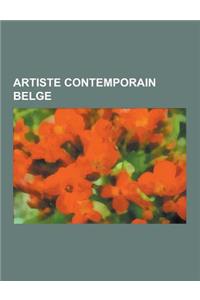 Artiste Contemporain Belge: Johan Creten, Pierre Alechinsky, Jan de Cock, Eric Itschert, Fabrice de Nola, Luc Tuymans, Jan Fabre, Chantal Akerman,