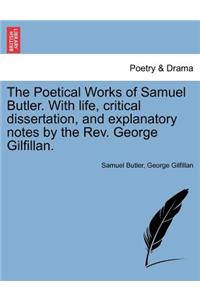 Poetical Works of Samuel Butler. with Life, Critical Dissertation, and Explanatory Notes by the REV. George Gilfillan.