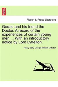 Gerald and His Friend the Doctor. a Record of the Experiences of Certain Young Men ... with an Introductory Notice by Lord Lyttelton.