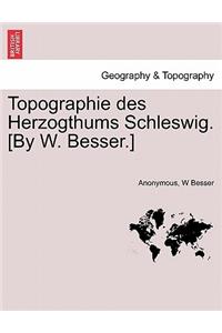 Topographie Des Herzogthums Schleswig. [By W. Besser.]