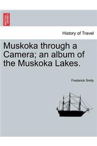 Muskoka Through a Camera; An Album of the Muskoka Lakes.