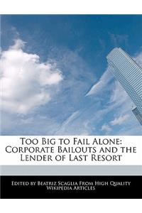 Too Big to Fail Alone