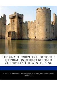 The Unauthorized Guide to the Inspiration Behind Bernard Cornwell's the Winter King