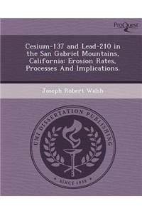 Cesium-137 and Lead-210 in the San Gabriel Mountains