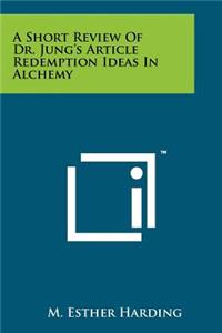 Short Review of Dr. Jung's Article Redemption Ideas in Alchemy