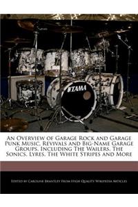 An Overview of Garage Rock and Garage Punk Music, Revivals and Big-Name Garage Groups, Including the Wailers, the Sonics, Lyres, the White Stripes and More