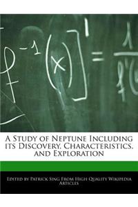 A Study of Neptune Including Its Discovery, Characteristics, and Exploration