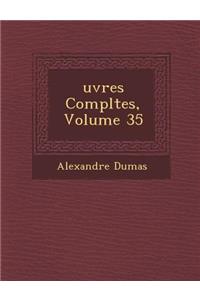 Uvres Completes, Volume 35