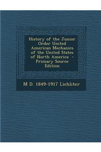 History of the Junior Order United American Mechanics of the United States of North America