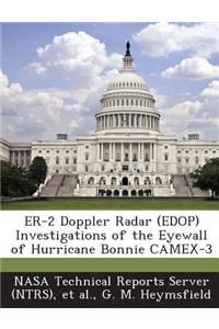 Er-2 Doppler Radar (Edop) Investigations of the Eyewall of Hurricane Bonnie Camex-3