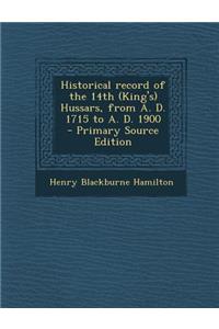 Historical Record of the 14th (King's) Hussars, from A. D. 1715 to A. D. 1900