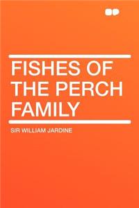 Fishes of the Perch Family