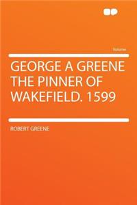 George a Greene the Pinner of Wakefield. 1599