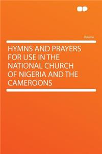 Hymns and Prayers for Use in the National Church of Nigeria and the Cameroons