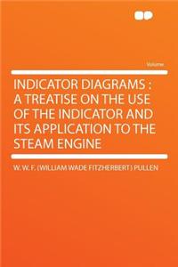 Indicator Diagrams: A Treatise on the Use of the Indicator and Its Application to the Steam Engine