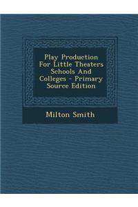 Play Production for Little Theaters Schools and Colleges