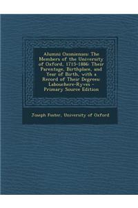 Alumni Oxonienses: The Members of the University of Oxford, 1715-1886: Their Parentage, Birthplace, and Year of Birth, with a Record of Their Degrees: Labouchere-Ryves - Primary Source Edition