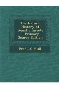 The Natural History of Aquatic Insects