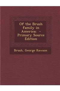 Of the Brush Family in America; - Primary Source Edition
