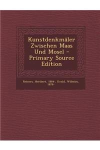 Kunstdenkmaler Zwischen Maas Und Mosel - Primary Source Edition