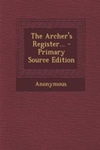 The Archer's Register... - Primary Source Edition