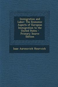 Immigration and Labor: The Economic Aspects of European Immigration to the United States