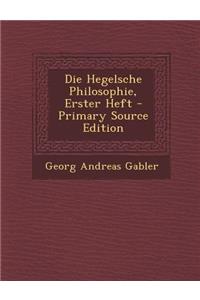 Die Hegelsche Philosophie, Erster Heft - Primary Source Edition