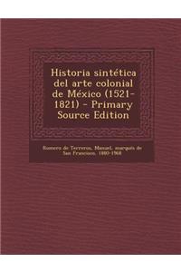 Historia sintética del arte colonial de México (1521-1821)