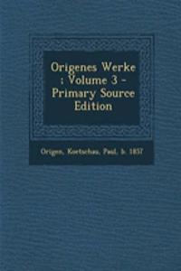 Origenes Werke; Volume 3 - Primary Source Edition