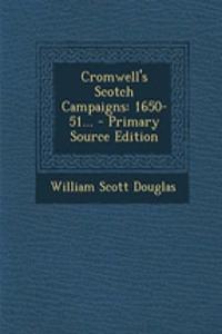 Cromwell's Scotch Campaigns: 1650-51... - Primary Source Edition