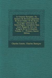 Le Censeur Europeen, Ou, Examen de Diverses Questions de Droit Public: Et de Divers Ouverages Litteraires Et Scientifiques, Consideres Dans Leurs Rapports Avec Les Progres de La Civilisation, Volume 11