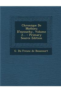 Chronique de Mathieu D'Escouchy, Volume 2... - Primary Source Edition