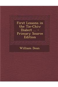First Lessons in the Tie-Chiw Dialect ... - Primary Source Edition