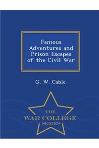 Famous Adventures and Prison Escapes of the Civil War - War College Series
