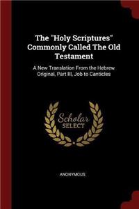 THE  HOLY SCRIPTURES  COMMONLY CALLED TH