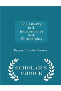 The Liberty Bell, Independence Hall, Philadelphia - Scholar's Choice Edition