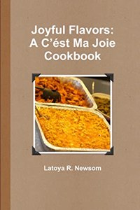 Joyful Flavors: A C'est Ma Joie Cookbook
