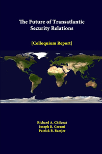 Future of Transatlantic Security Relations - Colloquium Report