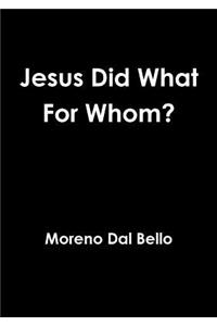Jesus Did What for Whom?