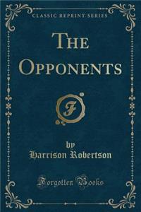 The Opponents (Classic Reprint)