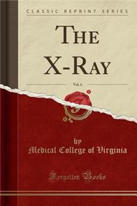 The X-Ray, Vol. 6 (Classic Reprint)